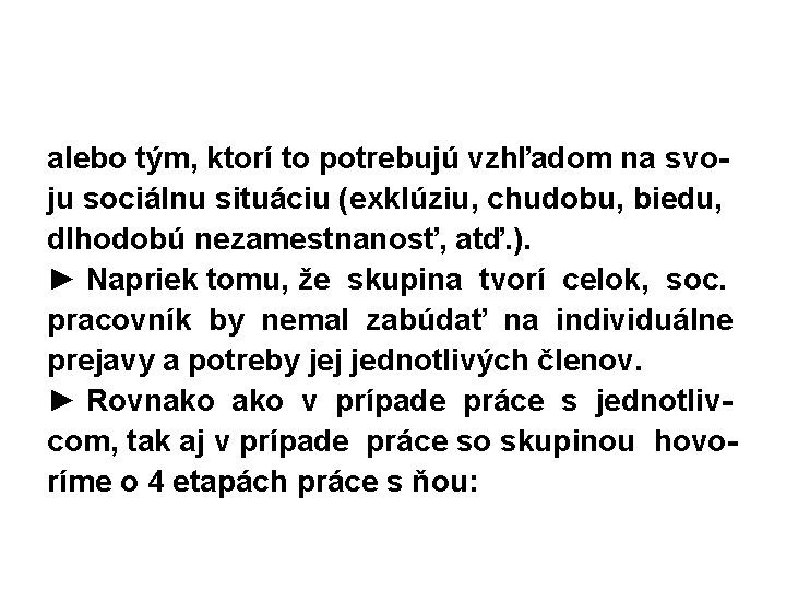 alebo tým, ktorí to potrebujú vzhľadom na svoju sociálnu situáciu (exklúziu, chudobu, biedu, dlhodobú