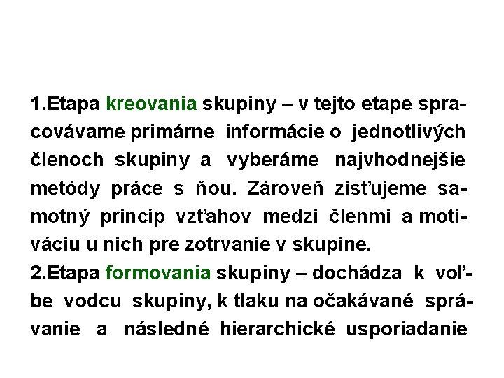 1. Etapa kreovania skupiny – v tejto etape spracovávame primárne informácie o jednotlivých členoch