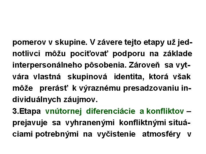 pomerov v skupine. V závere tejto etapy už jednotlivci môžu pociťovať podporu na základe