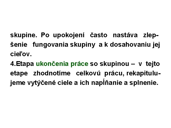 skupine. Po upokojení často nastáva zlepšenie fungovania skupiny a k dosahovaniu jej cieľov. 4.