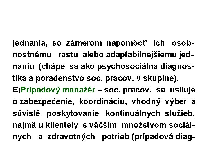 jednania, so zámerom napomôcť ich osobnostnému rastu alebo adaptabilnejšiemu jednaniu (chápe sa ako psychosociálna