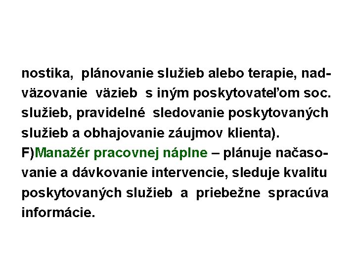 nostika, plánovanie služieb alebo terapie, nadväzovanie väzieb s iným poskytovateľom soc. služieb, pravidelné sledovanie