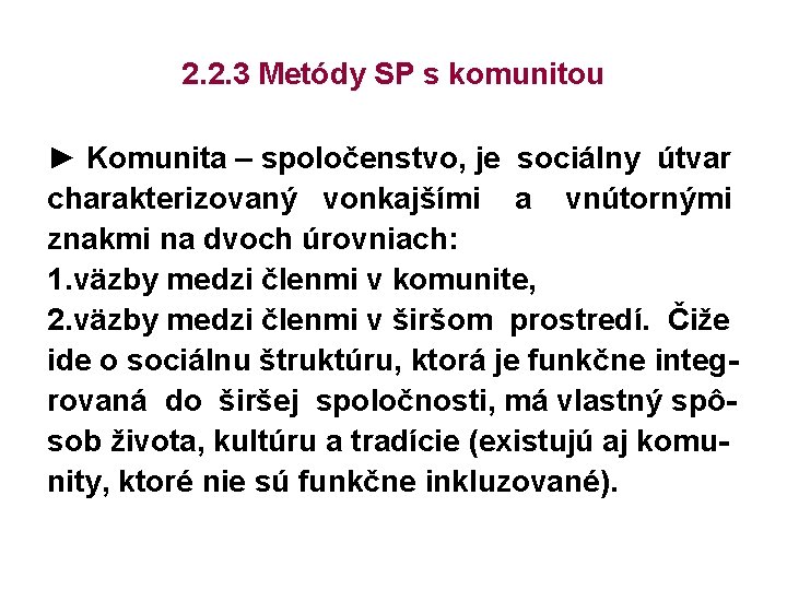 2. 2. 3 Metódy SP s komunitou ► Komunita – spoločenstvo, je sociálny útvar