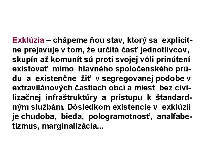 Exklúzia – chápeme ňou stav, ktorý sa explicitne prejavuje v tom, že určitá časť