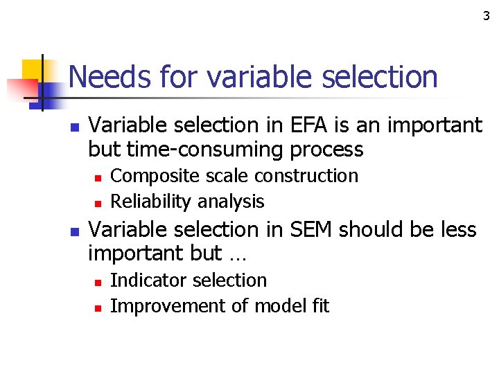 3 Needs for variable selection n Variable selection in EFA is an important but