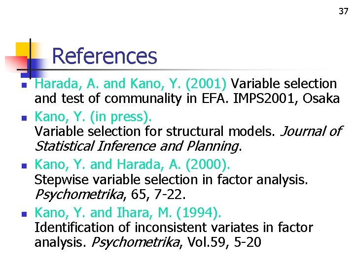 37 References n n Harada, A. and Kano, Y. (2001) Variable selection and test