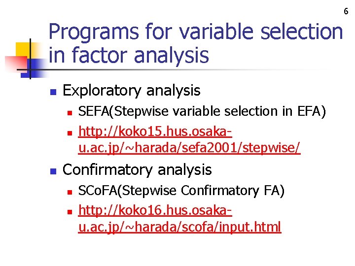 6 Programs for variable selection in factor analysis n Exploratory analysis n n n