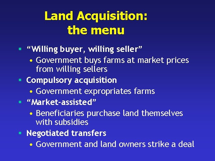 Land Acquisition: the menu § “Willing buyer, willing seller” • Government buys farms at