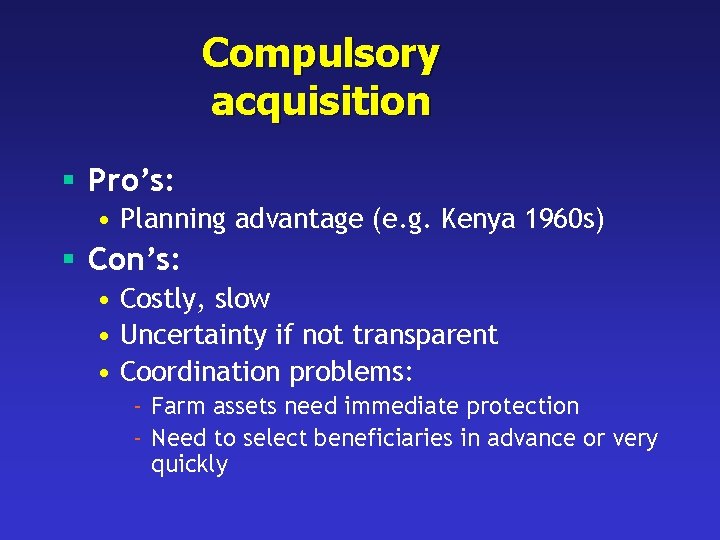 Compulsory acquisition § Pro’s: • Planning advantage (e. g. Kenya 1960 s) § Con’s: