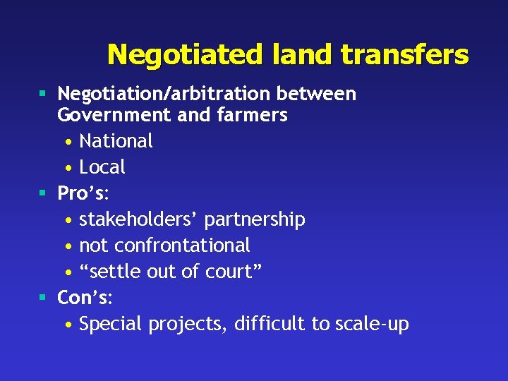Negotiated land transfers § Negotiation/arbitration between Government and farmers • National • Local §