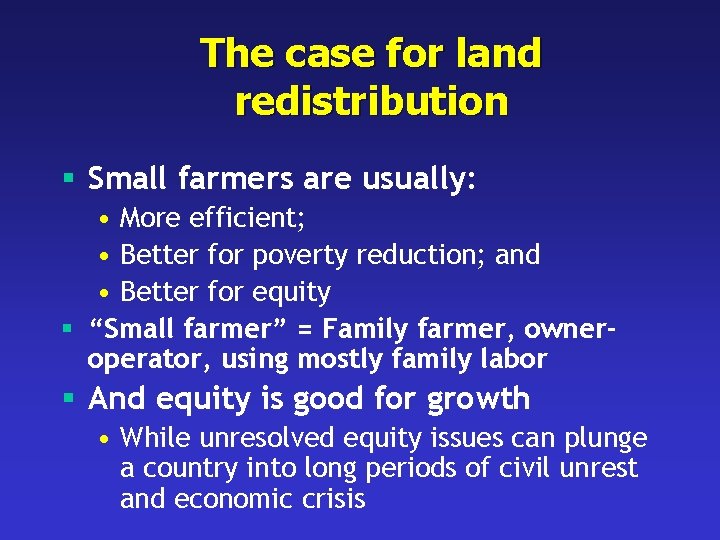 The case for land redistribution § Small farmers are usually: • More efficient; •