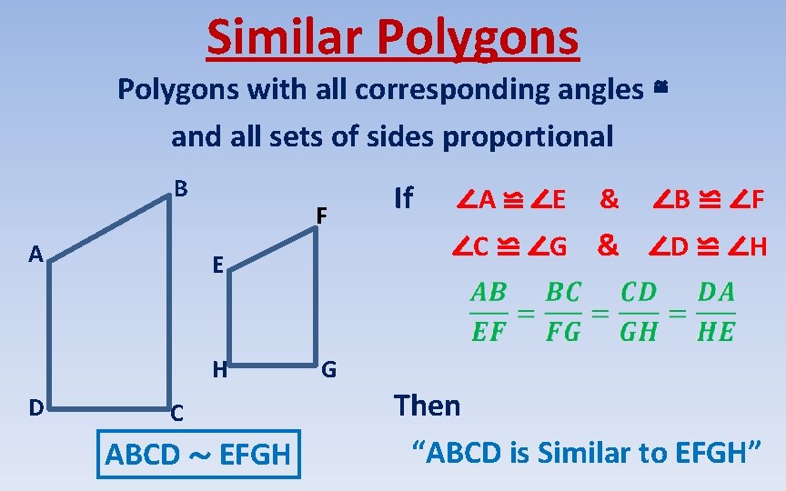 Similar Polygons with all corresponding angles ≌ and all sets of sides proportional B