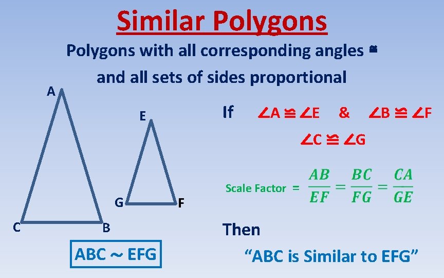Similar Polygons A Polygons with all corresponding angles ≌ and all sets of sides