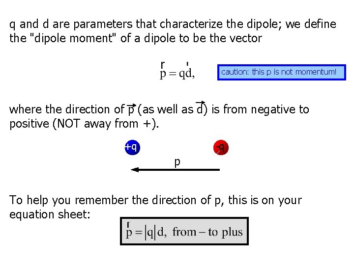 q and d are parameters that characterize the dipole; we define the "dipole moment"