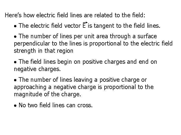 Here’s how electric field lines are related to the field: The electric field vector