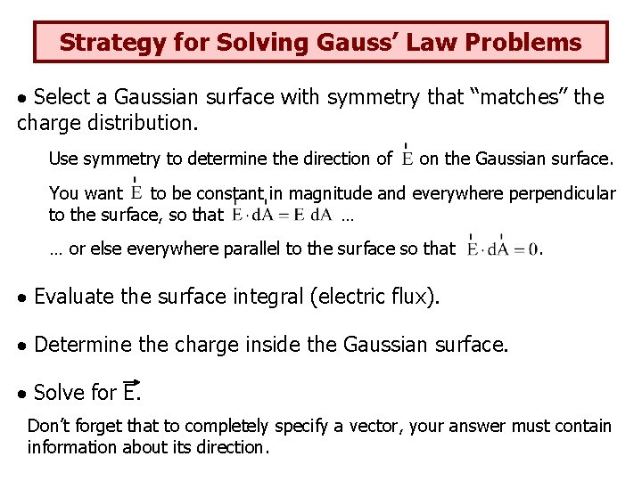 Strategy for Solving Gauss’ Law Problems Select a Gaussian surface with symmetry that “matches”