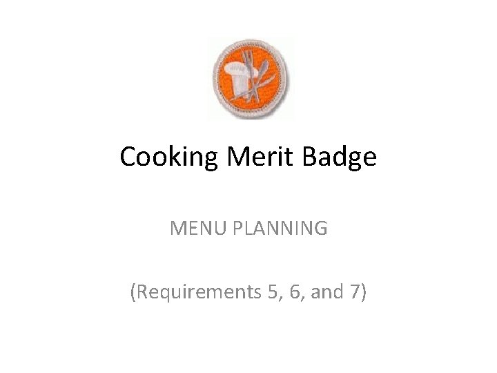 Cooking Merit Badge MENU PLANNING Requirements 5 6