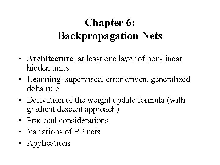 Chapter 6: Backpropagation Nets • Architecture: at least one layer of non-linear hidden units