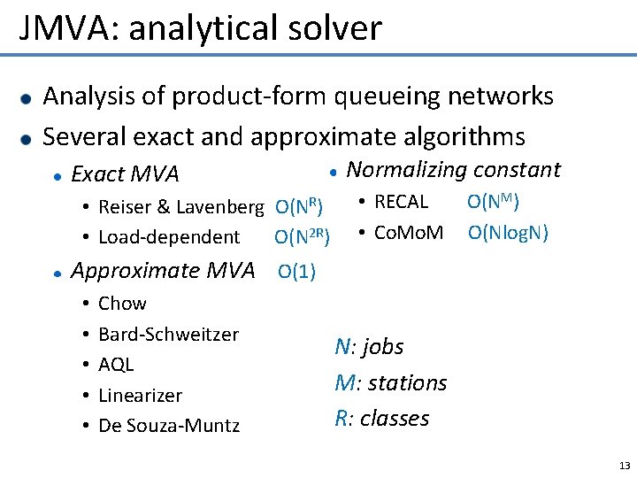 JMVA: analytical solver Analysis of product-form queueing networks Several exact and approximate algorithms Exact