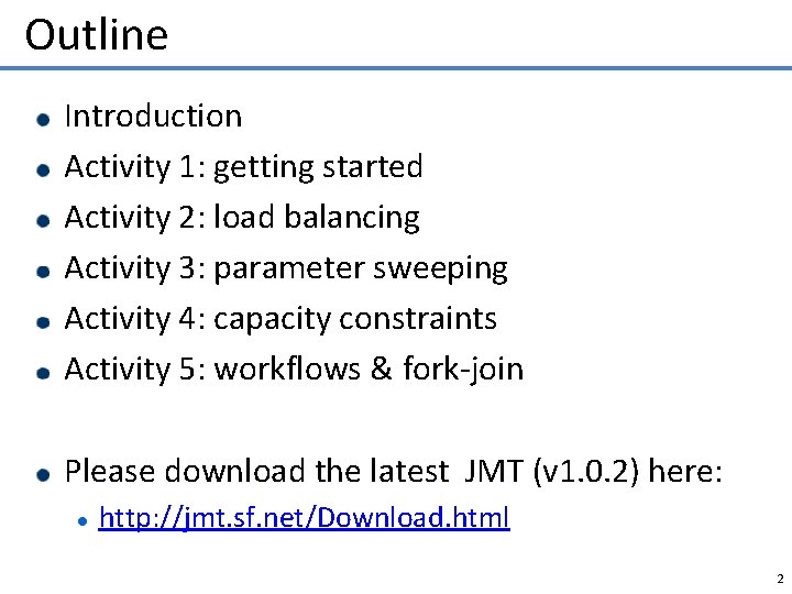 Outline Introduction Activity 1: getting started Activity 2: load balancing Activity 3: parameter sweeping