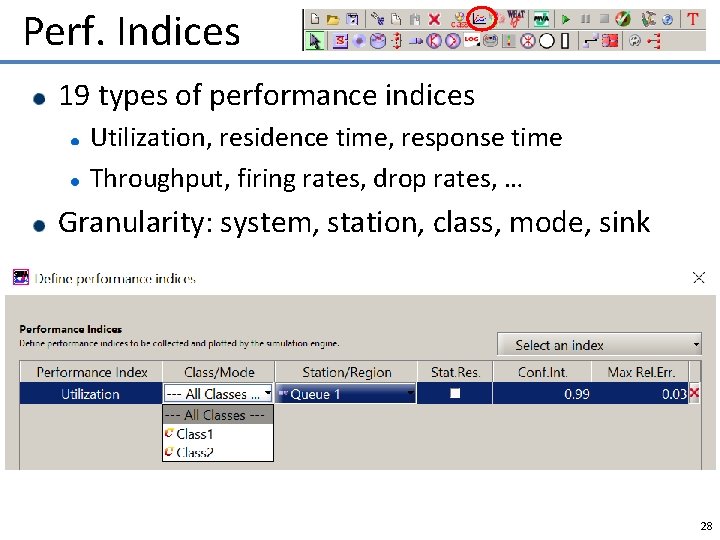 Perf. Indices 19 types of performance indices Utilization, residence time, response time Throughput, firing