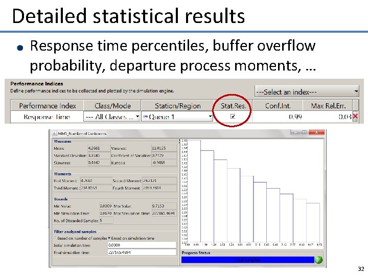 Detailed statistical results Response time percentiles, buffer overflow probability, departure process moments, … 32