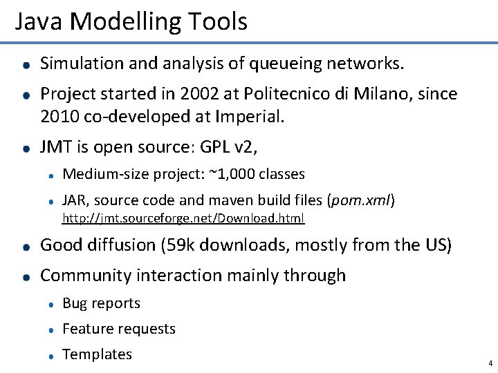 Java Modelling Tools Simulation and analysis of queueing networks. Project started in 2002 at