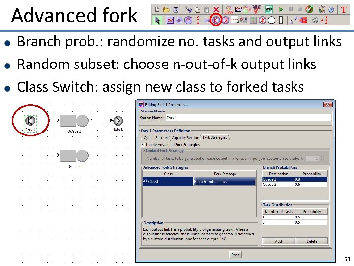 Advanced fork Branch prob. : randomize no. tasks and output links Random subset: choose