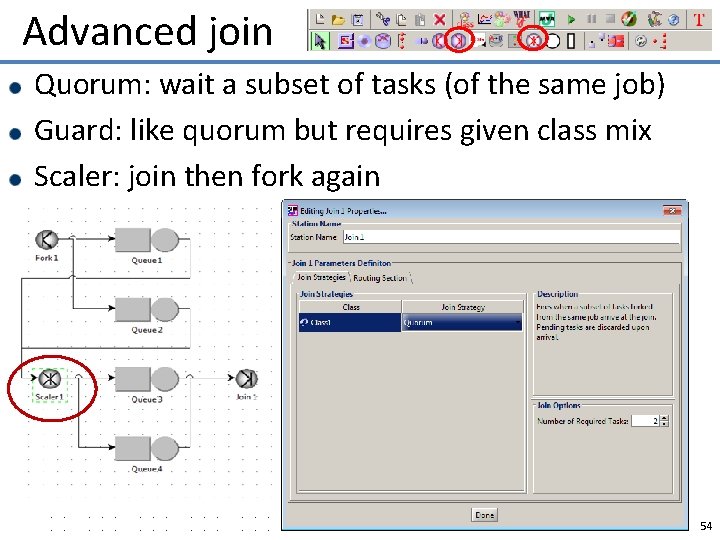 Advanced join Quorum: wait a subset of tasks (of the same job) Guard: like