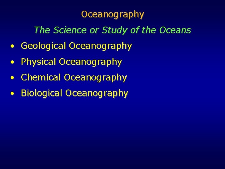 Oceanography The Science or Study of the Oceans • Geological Oceanography • Physical Oceanography Oceanography The Science or Study of the Oceans • Geological Oceanography • Physical Oceanography