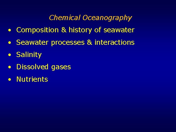 Chemical Oceanography • Composition & history of seawater • Seawater processes & interactions • Chemical Oceanography • Composition & history of seawater • Seawater processes & interactions •