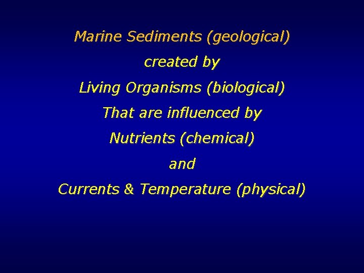 Marine Sediments (geological) created by Living Organisms (biological) That are influenced by Nutrients (chemical) Marine Sediments (geological) created by Living Organisms (biological) That are influenced by Nutrients (chemical)