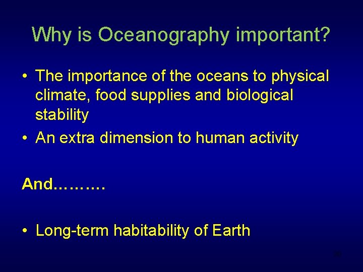 Why is Oceanography important? • The importance of the oceans to physical climate, food Why is Oceanography important? • The importance of the oceans to physical climate, food