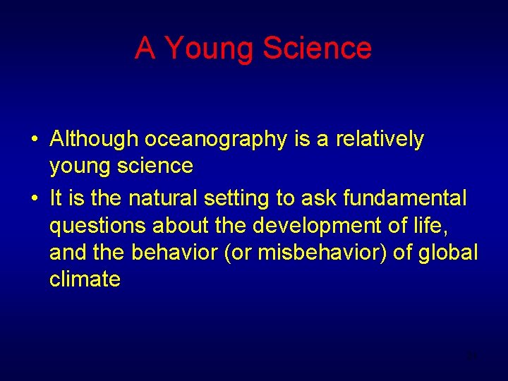 A Young Science • Although oceanography is a relatively young science • It is A Young Science • Although oceanography is a relatively young science • It is
