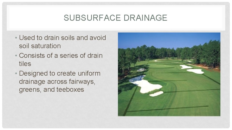 SUBSURFACE DRAINAGE • Used to drain soils and avoid soil saturation • Consists of