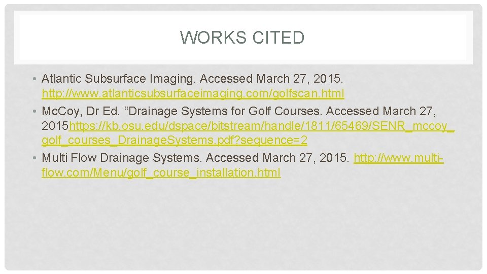 WORKS CITED • Atlantic Subsurface Imaging. Accessed March 27, 2015. http: //www. atlanticsubsurfaceimaging. com/golfscan.