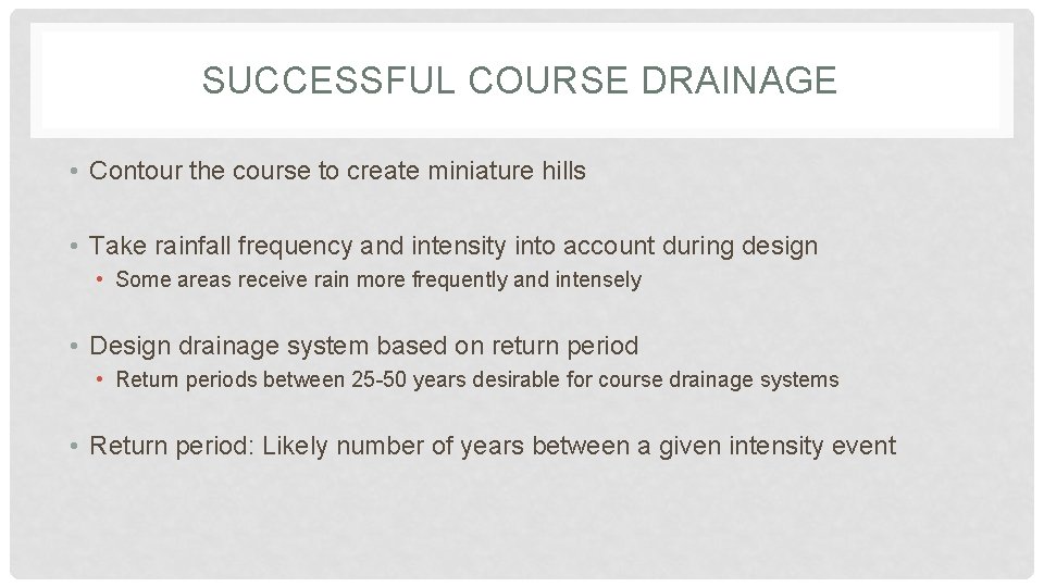 SUCCESSFUL COURSE DRAINAGE • Contour the course to create miniature hills • Take rainfall