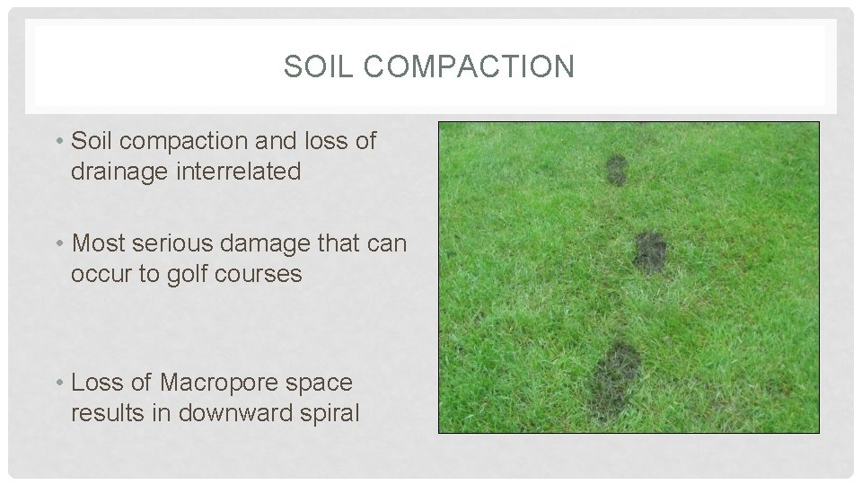 SOIL COMPACTION • Soil compaction and loss of drainage interrelated • Most serious damage