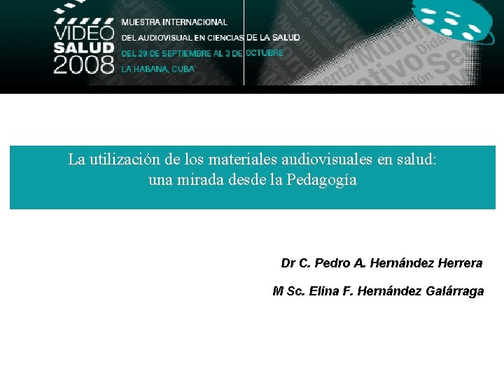 La utilización de los materiales audiovisuales en salud: una mirada desde la Pedagogía Dr La utilización de los materiales audiovisuales en salud: una mirada desde la Pedagogía Dr