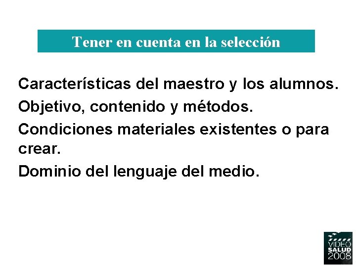 Tener en cuenta en la selección Características del maestro y los alumnos. Objetivo, contenido Tener en cuenta en la selección Características del maestro y los alumnos. Objetivo, contenido