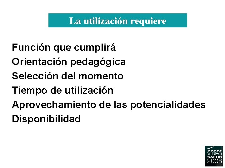 La utilización requiere Función que cumplirá Orientación pedagógica Selección del momento Tiempo de utilización La utilización requiere Función que cumplirá Orientación pedagógica Selección del momento Tiempo de utilización