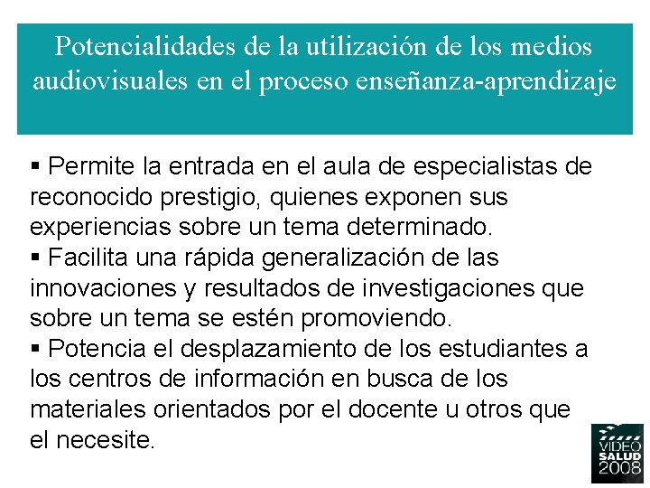 Potencialidades de la utilización de los medios audiovisuales en el proceso enseñanza-aprendizaje § Permite Potencialidades de la utilización de los medios audiovisuales en el proceso enseñanza-aprendizaje § Permite