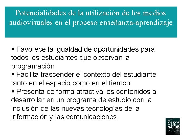 Potencialidades de la utilización de los medios audiovisuales en el proceso enseñanza-aprendizaje § Favorece Potencialidades de la utilización de los medios audiovisuales en el proceso enseñanza-aprendizaje § Favorece