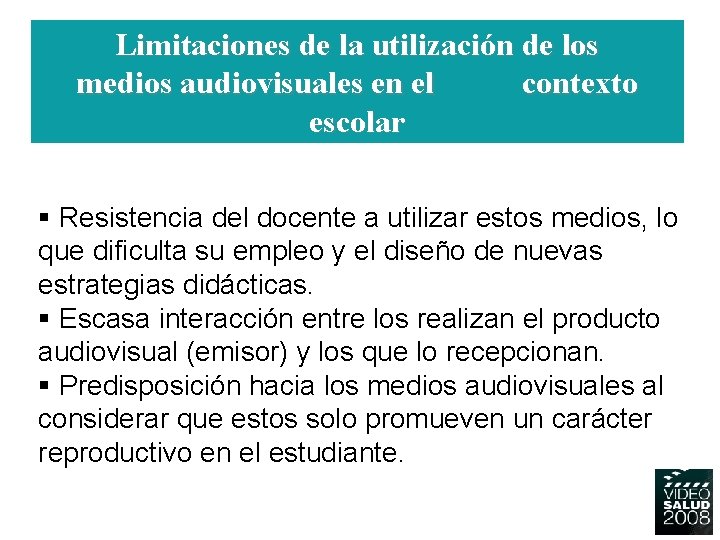 Limitaciones de la utilización de los medios audiovisuales en el contexto escolar § Resistencia Limitaciones de la utilización de los medios audiovisuales en el contexto escolar § Resistencia