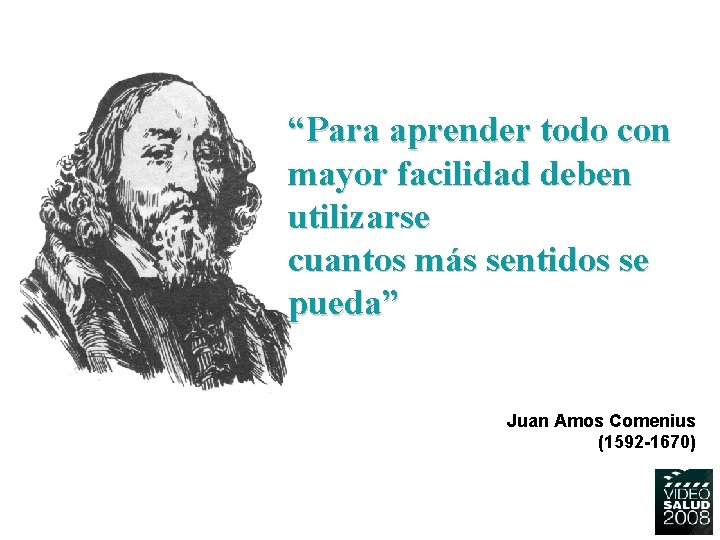 “Para aprender todo con mayor facilidad deben utilizarse cuantos más sentidos se pueda” Juan “Para aprender todo con mayor facilidad deben utilizarse cuantos más sentidos se pueda” Juan