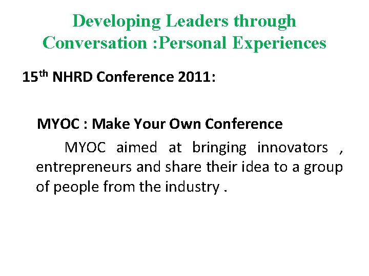 Developing Leaders through Conversation : Personal Experiences 15 th NHRD Conference 2011: MYOC : Developing Leaders through Conversation : Personal Experiences 15 th NHRD Conference 2011: MYOC :