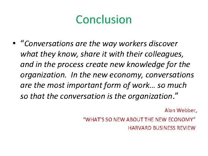 Conclusion • “Conversations are the way workers discover what they know, share it with Conclusion • “Conversations are the way workers discover what they know, share it with