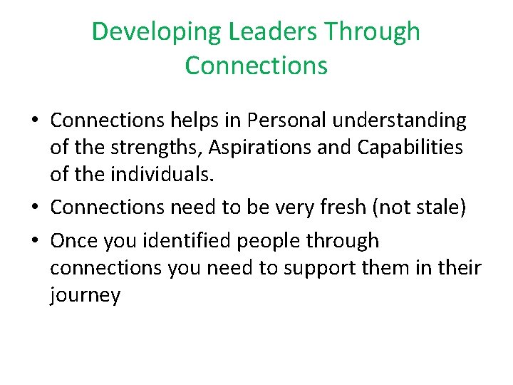 Developing Leaders Through Connections • Connections helps in Personal understanding of the strengths, Aspirations Developing Leaders Through Connections • Connections helps in Personal understanding of the strengths, Aspirations