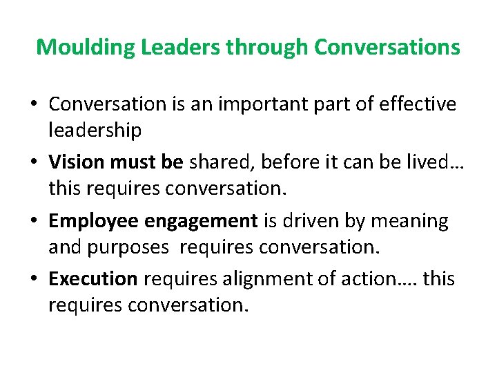 Moulding Leaders through Conversations • Conversation is an important part of effective leadership • Moulding Leaders through Conversations • Conversation is an important part of effective leadership •