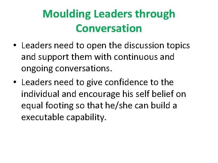Moulding Leaders through Conversation • Leaders need to open the discussion topics and support Moulding Leaders through Conversation • Leaders need to open the discussion topics and support